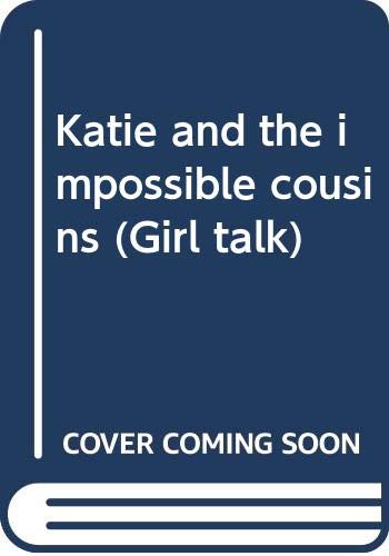 Beispielbild fr Katie and the impossible cousins (Girl talk) zum Verkauf von Wonder Book