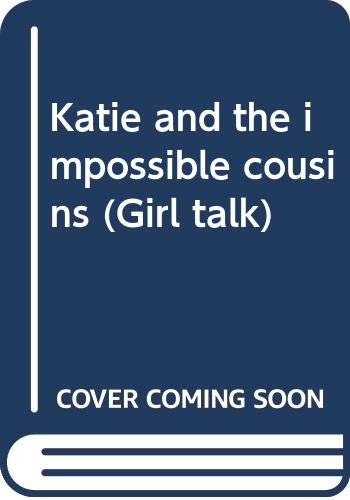 Stock image for Katie and the impossible cousins (Girl talk) for sale by Wonder Book