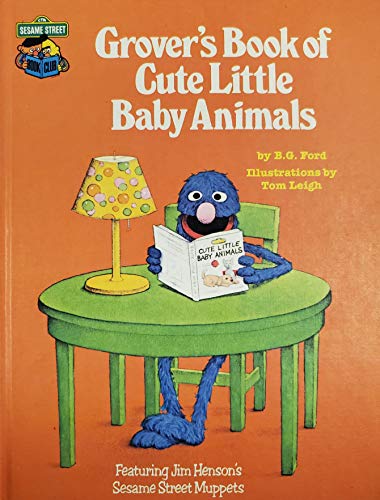 Stock image for Grover's Book of Cute Little Baby Animals: Featuring Jim Henson's Sesame Street Muppets for sale by Gulf Coast Books