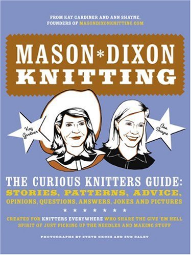 Imagen de archivo de Mason-Dixon Knitting: The Curious Knitters' Guide: Stories, Patterns, Advice, Opinions, Questions, Answers, Jokes, and Pictures a la venta por SecondSale