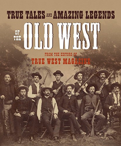 Beispielbild fr True Tales and Amazing Legends of the Old West: From True West Magazine zum Verkauf von Wonder Book
