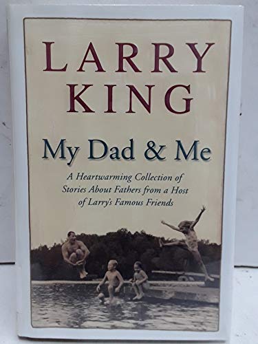 Imagen de archivo de My Dad and Me : A Heartwarming Collection of Stories about Fathers from a Host of Larry's Famous Friends a la venta por Better World Books