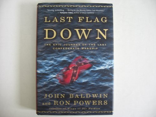 Beispielbild fr Last Flag Down : The Epic Journey of the Last Confederate Warship zum Verkauf von Better World Books