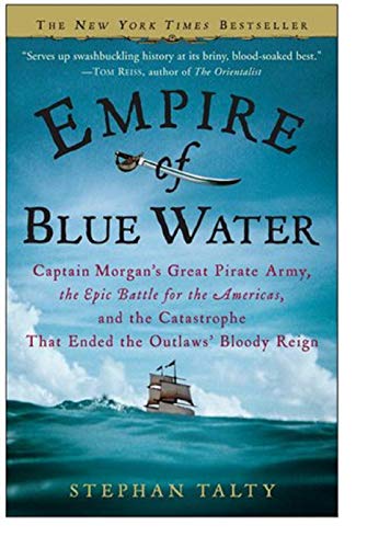 Beispielbild fr Empire of Blue Water: Captain Morgan's Great Pirate Army, the Epic Battle for the Americas, and the Catastrophe That Ended the Outlaws' Bloody Reign zum Verkauf von Wonder Book