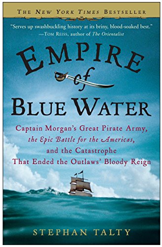 Imagen de archivo de Empire of Blue Water: Captain Morgan's Great Pirate Army, the Epic Battle for the Americas, and the Catastrophe That Ended the Outlaws' Bloody Reign a la venta por SecondSale