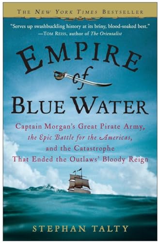 Stock image for Empire of Blue Water: Captain Morgan's Great Pirate Army, the Epic Battle for the Americas, and the Catastrophe That Ended the Outlaws' Bloody Reign for sale by Wonder Book