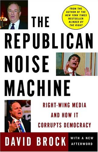 Beispielbild fr The Republican Noise Machine: Right-Wing Media and How It Corrupts Democracy zum Verkauf von Wonder Book