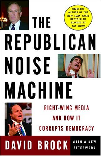 Stock image for The Republican Noise Machine: Right-Wing Media and How It Corrupts Democracy for sale by Gulf Coast Books