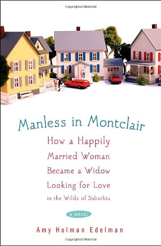 9780307236951: Manless in Montclair: How a Happily Married Woman Became a Widow Looking for Love in the Wilds of Suburbia