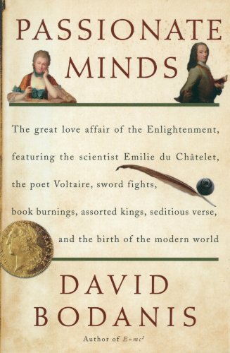 Beispielbild fr Passionate Minds: The Great Love Affair of the Enlightenment, Featuring the Scientist Emilie du Chatelet, the Poet Voltaire, Sword Fights, Book Burnings, Assorted Kings, Seditious Verse, and. zum Verkauf von Goodwill of Colorado