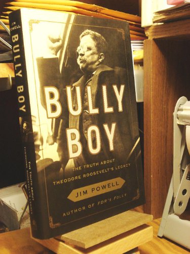 Beispielbild fr Bully Boy: The Truth About Theodore Roosevelt's Legacy zum Verkauf von SecondSale