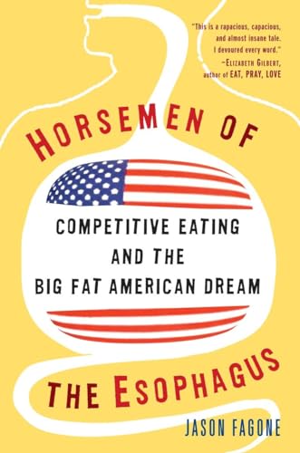 Horsemen of the Esophagus: Competitive Eating and the Big Fat American Dream (9780307237392) by Fagone, Jason