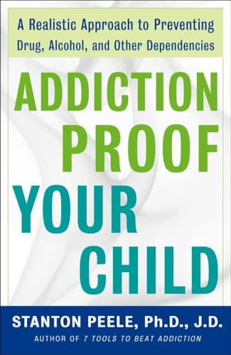 Stock image for Addiction Proof Your Child : A Realistic Approach to Preventing Drug, Alcohol, and Other Dependencies for sale by Better World Books: West