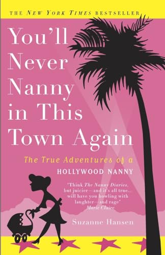 Stock image for You'll Never Nanny in This Town Again: The True Adventures of a Hollywood Nanny for sale by SecondSale