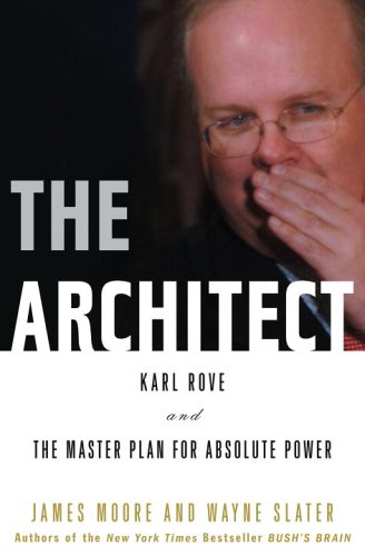 Beispielbild fr The Architect: Karl Rove and the Master Plan for Absolute Power zum Verkauf von Your Online Bookstore