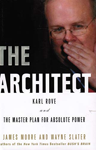 Stock image for The Architect: Karl Rove and the Master Plan for Absolute Power for sale by Your Online Bookstore