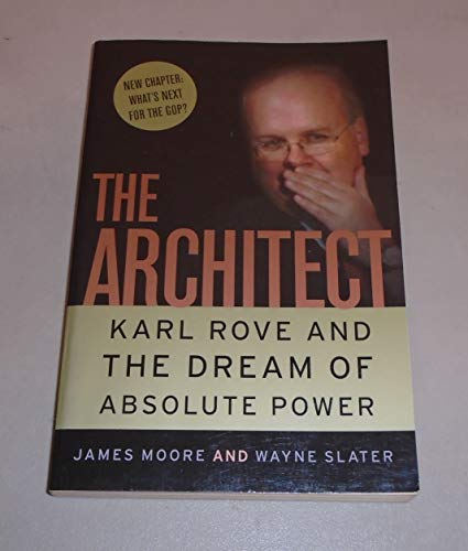 Beispielbild fr The Architect : Karl Rove and the Dream of Absolute Power zum Verkauf von Better World Books
