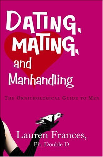 Beispielbild fr Dating, Mating, and Manhandling: The Ornithological Guide to Men zum Verkauf von Front Cover Books