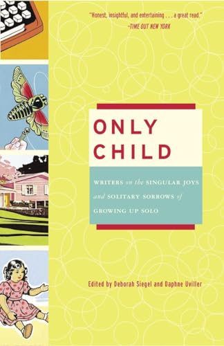 Stock image for Only Child : Writers on the Singular Joys and Solitary Sorrows of Growing up Solo for sale by Better World Books: West