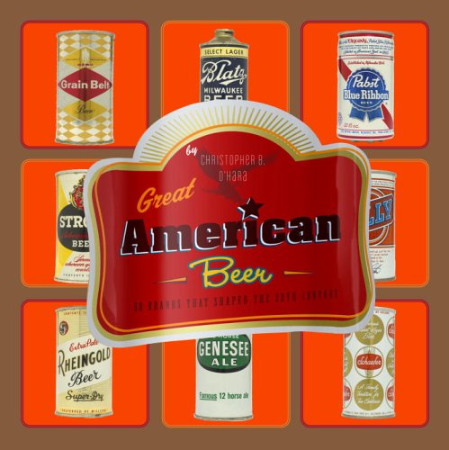 Imagen de archivo de Great American Beer : 50 Brands That Shaped the 20th Century a la venta por Better World Books