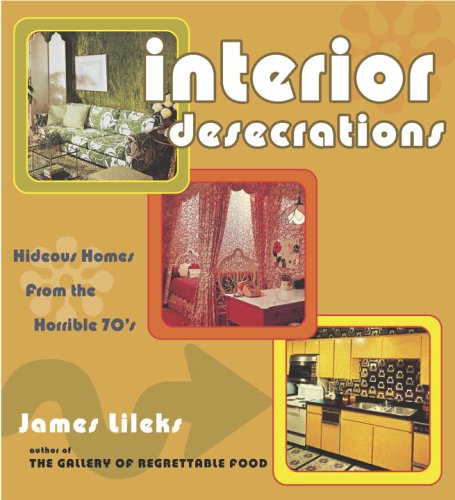 Interior Desecrations: Hideous Homes from the Horrible '70s (9780307238726) by Lileks, James