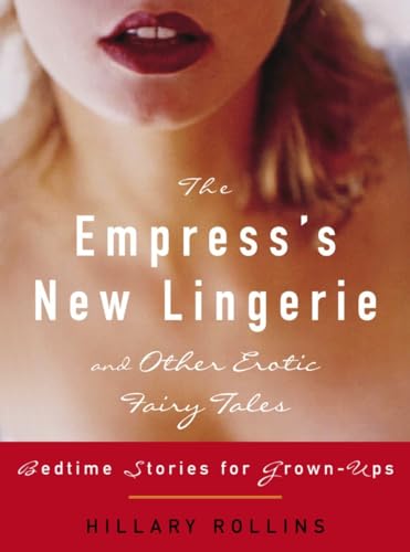 Imagen de archivo de The Empress's New Lingerie and Other Erotic Fairy Tales: Bedtime Stories for Grown-Ups a la venta por ThriftBooks-Dallas