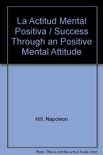 La Actitud Mental Positiva (Spanish Edition) (9780307242969) by Hill, Napoleon; Stone, W. Clement