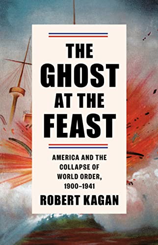Beispielbild fr The Ghost at the Feast: America and the Collapse of World Order, 1900-1941 (Dangerous Nation Trilogy) zum Verkauf von BooksRun