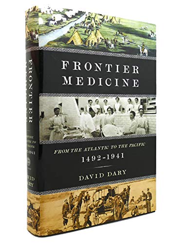 Beispielbild fr Frontier Medicine : From the Atlantic to the Pacific, 1492-1941 zum Verkauf von Better World Books