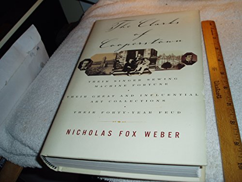 Stock image for The Clarks of Cooperstown: Their Singer Sewing Machine Fortune, Their Great and Influential Art Collections, Their Forty-Year Feud for sale by ZBK Books