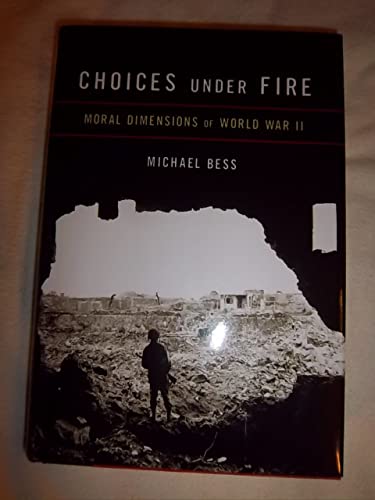 Beispielbild fr Choices under Fire : Moral Dimensions of World War II zum Verkauf von Better World Books