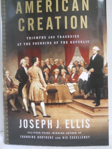 Beispielbild fr American Creation: Triumphs and Tragedies at the Founding of the Republic zum Verkauf von SecondSale