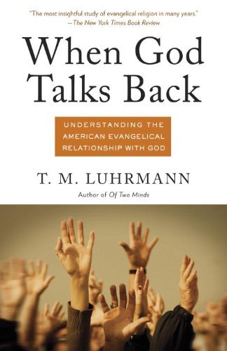 When God Talks Back: Understanding the American Evangelical Relationship with God - Luhrmann, T.M.