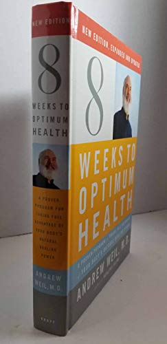 Eight Weeks to Optimum Health, Revised Edition: A Proven Program for Taking Full Advantage of Your Body's Natural Healing Power - Andrew Weil M.D.