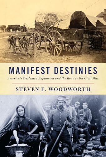 Stock image for Manifest Destinies : America's Westward Expansion and the Road to the Civil War for sale by Better World Books