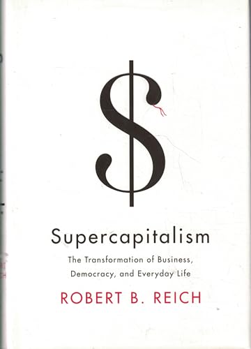 Beispielbild fr Supercapitalism: The Transformation of Business, Democracy, and Everyday Life zum Verkauf von SecondSale