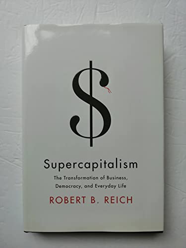 Stock image for Supercapitalism: The Transformation of Business, Democracy, and Everyday Life for sale by Your Online Bookstore