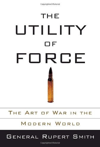 Imagen de archivo de The Utility of Force : The Art of War in the Modern World a la venta por Better World Books