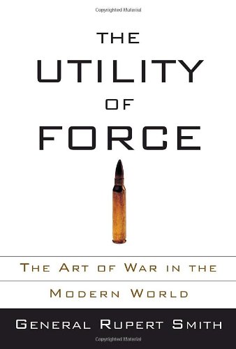 Stock image for The Utility of Force : The Art of War in the Modern World for sale by Better World Books