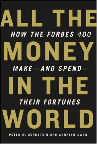 9780307266125: All the Money in the World: How the Forbes 400 Make--and Spend--Their Fortunes