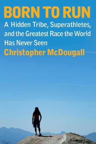 9780307266309: Born to Run: A Hidden Tribe, Superathletes, and the Greatest Race the World Has Never Seen