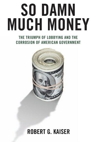 Stock image for So Damn Much Money: The Triumph of Lobbying and the Corrosion of American Government for sale by Dream Books Co.