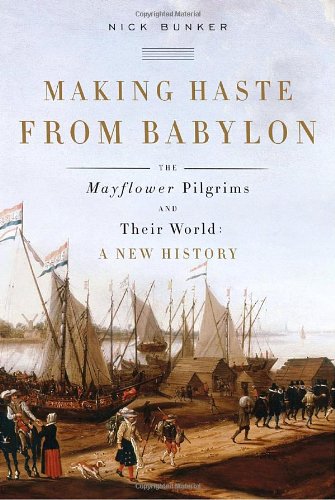 Stock image for Making Haste from Babylon : The Mayflower Pilgrims and Their World - A New History for sale by Better World Books