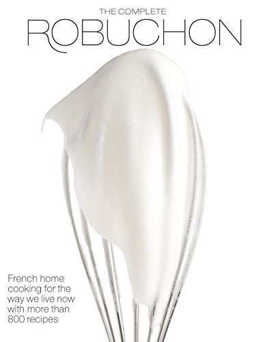 Imagen de archivo de The Complete Robuchon: French Home Cooking for the Way We Live Now with More than 800 Recipes: A Cookbook a la venta por Reliant Bookstore