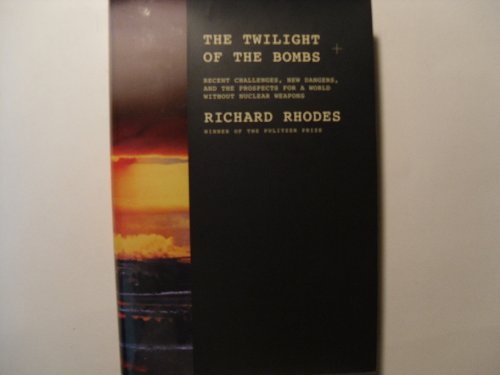 

The Twilight of the Bombs: Recent Challenges, New Dangers, and the Prospects for a World Without Nuclear Weapons [signed] [first edition]