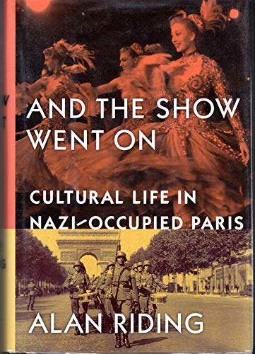 Imagen de archivo de AND THE SHOW WENT ON. cultural life in Nazi-occupied Paris. a la venta por Hay Cinema Bookshop Limited