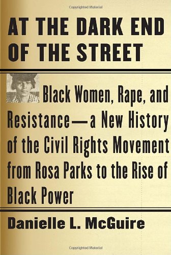 Stock image for At the Dark End of the Street: Black Women, Rape, and Resistance--A New History of the Civil Rights Movement from Rosa Parks to the Rise of Black Power for sale by BooksRun