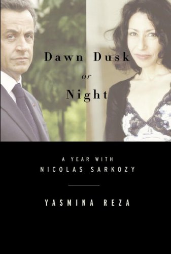 9780307269218: Dawn Dusk or Night: A Year with Nicolas Sarkozy
