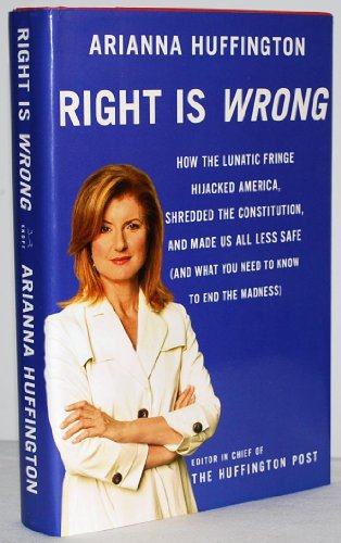 Imagen de archivo de Right Is Wrong: How the Lunatic Fringe Hijacked America, Shredded the Constitution, and Made Us All Less Safe a la venta por SecondSale