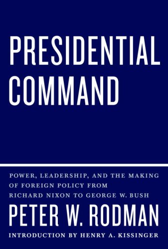 Beispielbild fr Presidential Command: Power, Leadership, and the Making of Foreign Policy from Richard Nixon to George W. Bush zum Verkauf von BookHolders